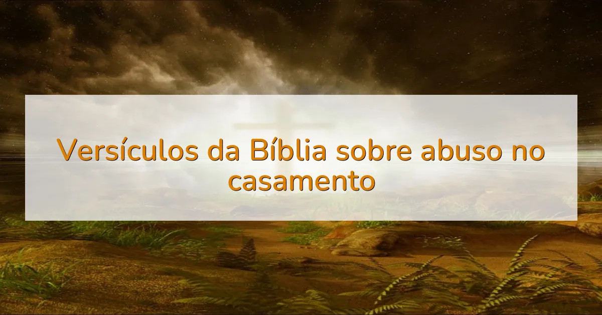 Versículos da Bíblia sobre abuso no casamento