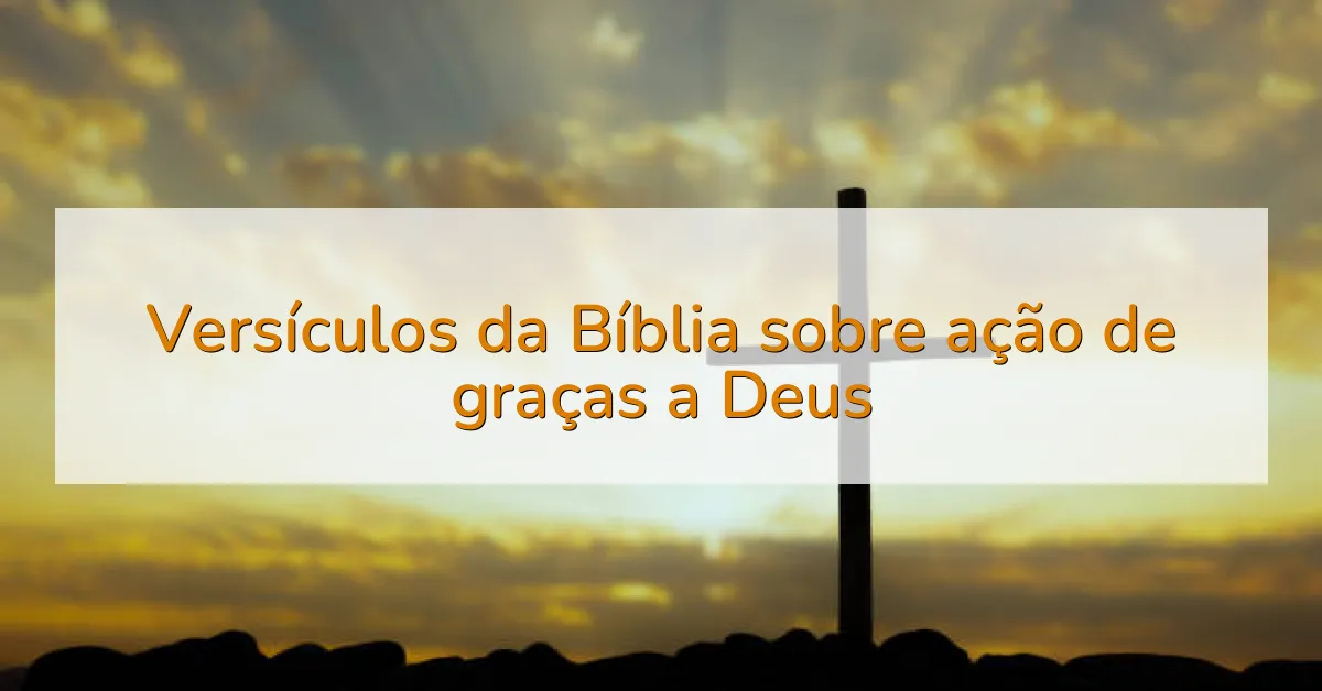 Versículos da Bíblia sobre ação de graças a Deus