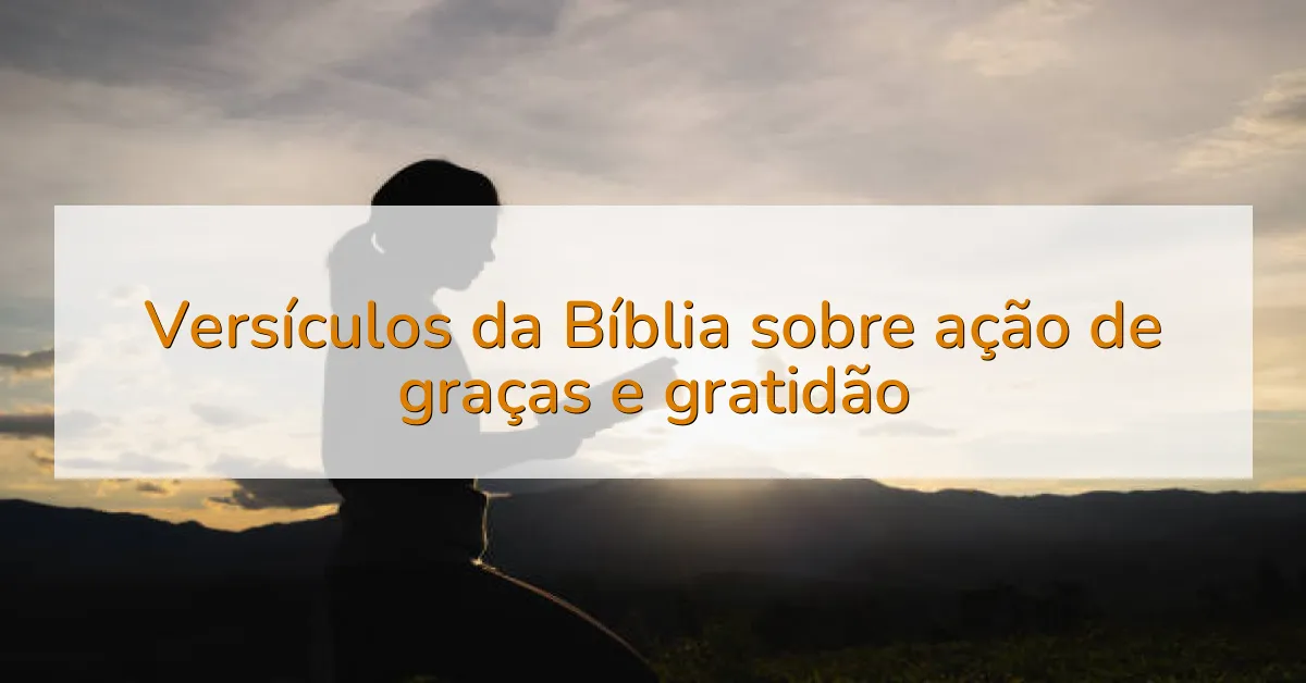 Versículos da Bíblia sobre ação de graças e gratidão