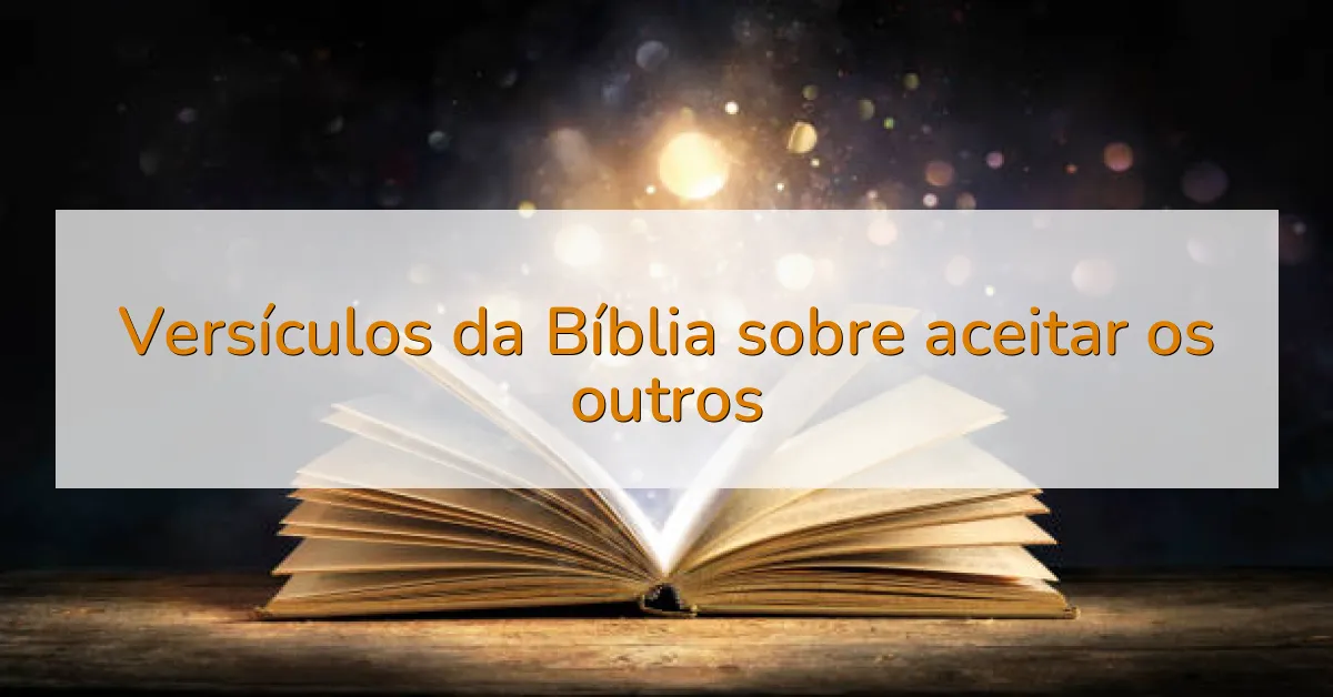 Versículos da Bíblia sobre aceitar os outros