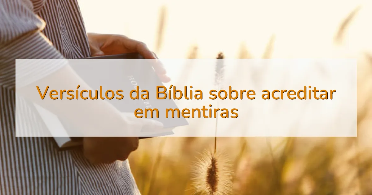Versículos da Bíblia sobre acreditar em mentiras