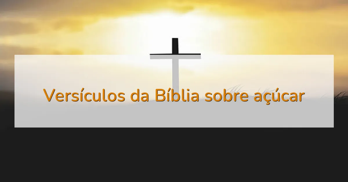 Versículos da Bíblia sobre açúcar