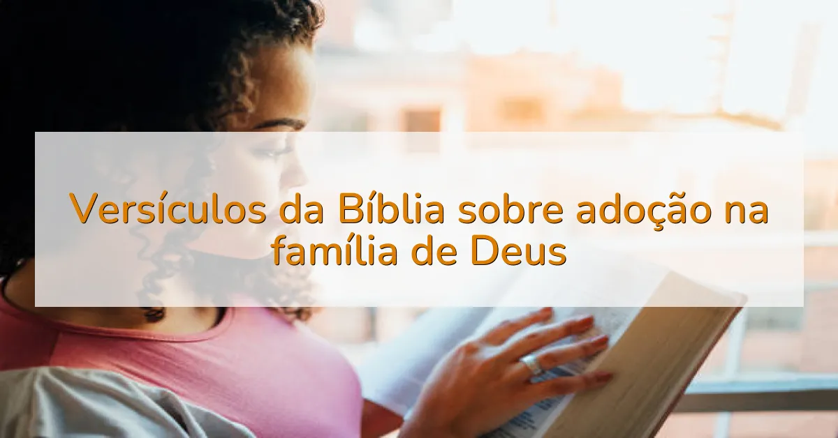 Versículos da Bíblia sobre adoção na família de Deus
