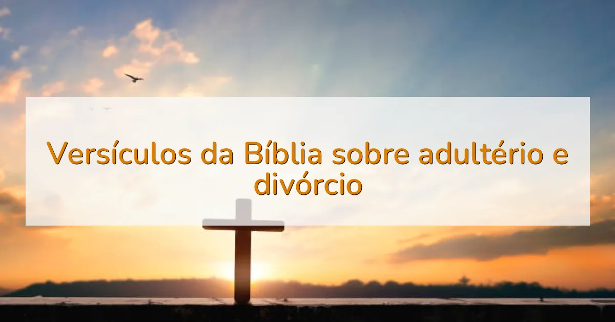 Versículos da Bíblia sobre adultério e divórcio
