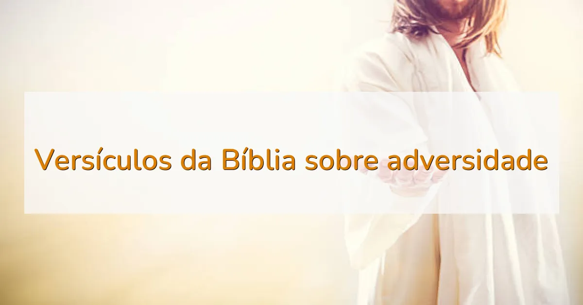 Versículos da Bíblia sobre adversidade