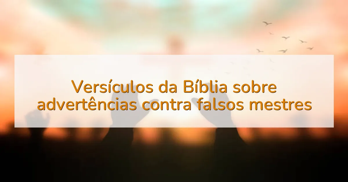 Versículos da Bíblia sobre advertências contra falsos mestres