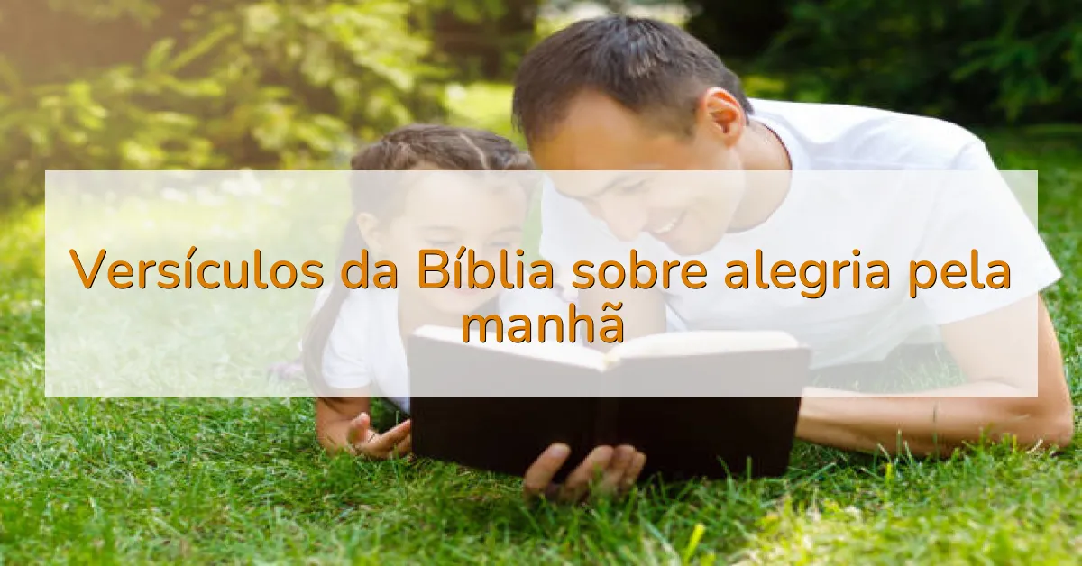 Versículos da Bíblia sobre alegria pela manhã