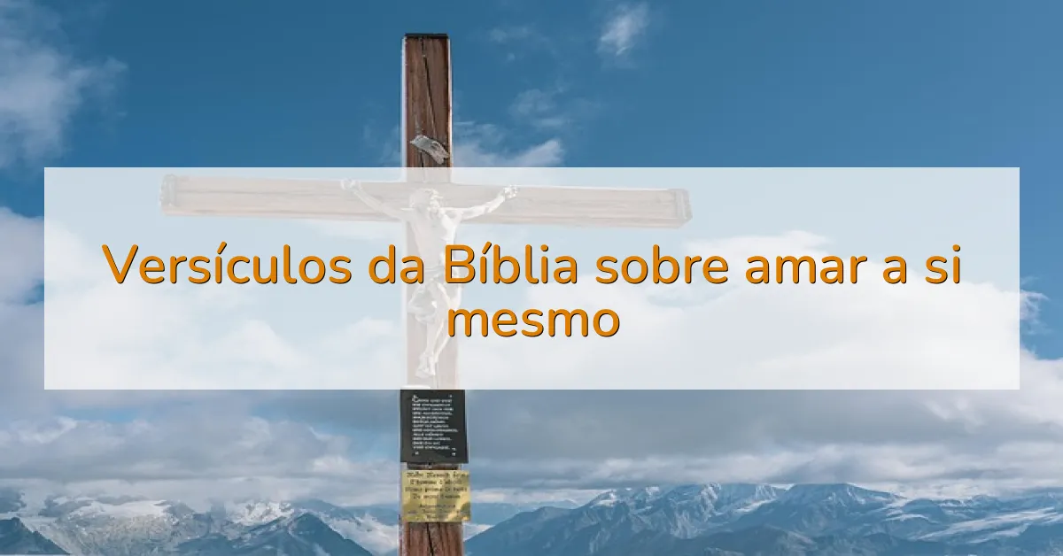 Versículos da Bíblia sobre amar a si mesmo