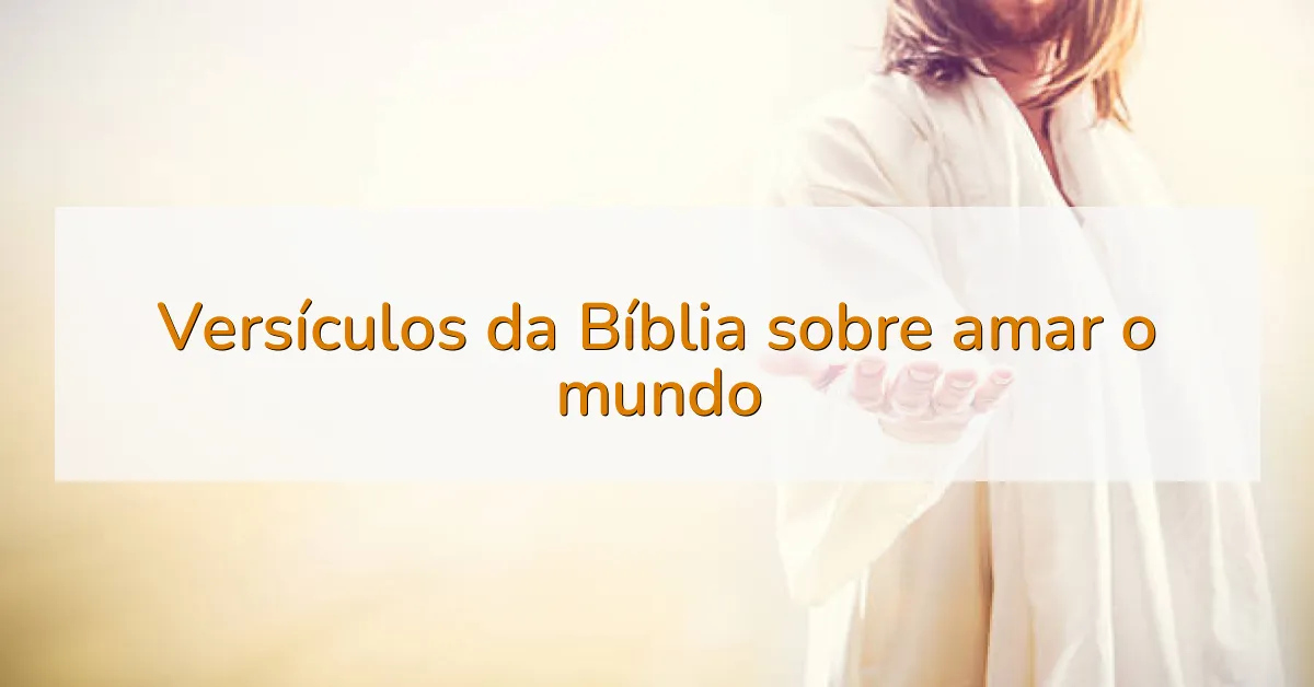 Versículos da Bíblia sobre amar o mundo