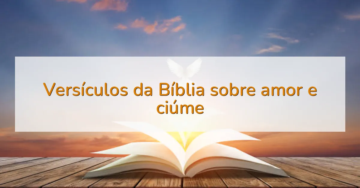 Versículos da Bíblia sobre amor e ciúme