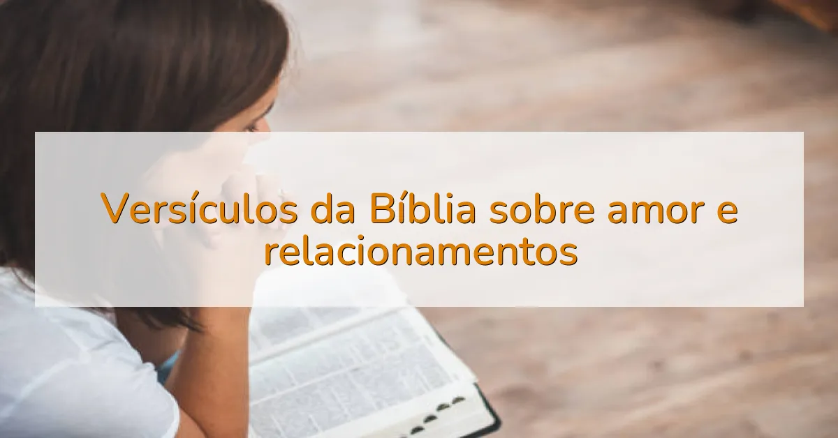 Versículos da Bíblia sobre amor e relacionamentos
