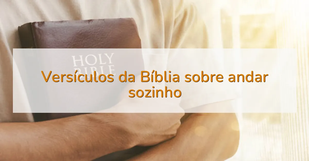 Versículos da Bíblia sobre andar sozinho