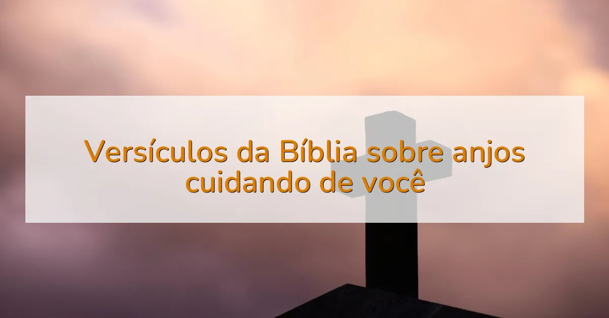 Versículos da Bíblia sobre anjos cuidando de você
