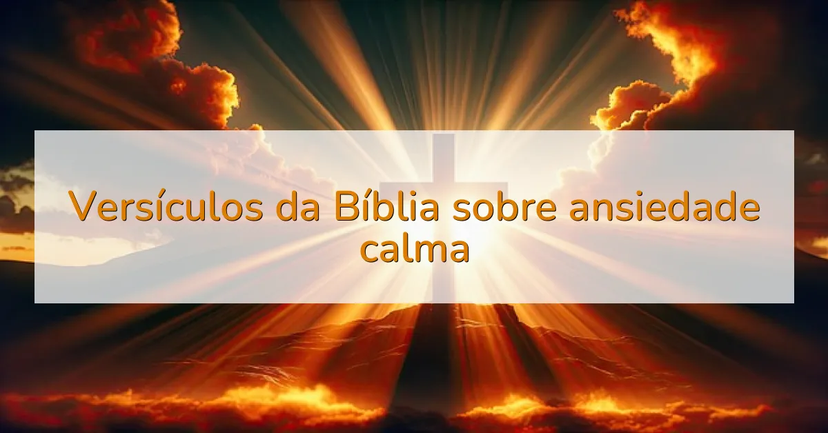Versículos da Bíblia sobre ansiedade calma