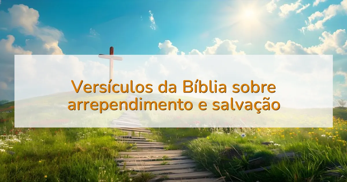 Versículos da Bíblia sobre arrependimento e salvação