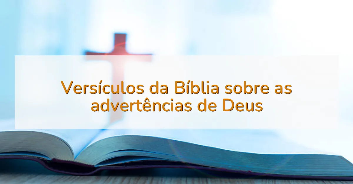 Versículos da Bíblia sobre as advertências de Deus