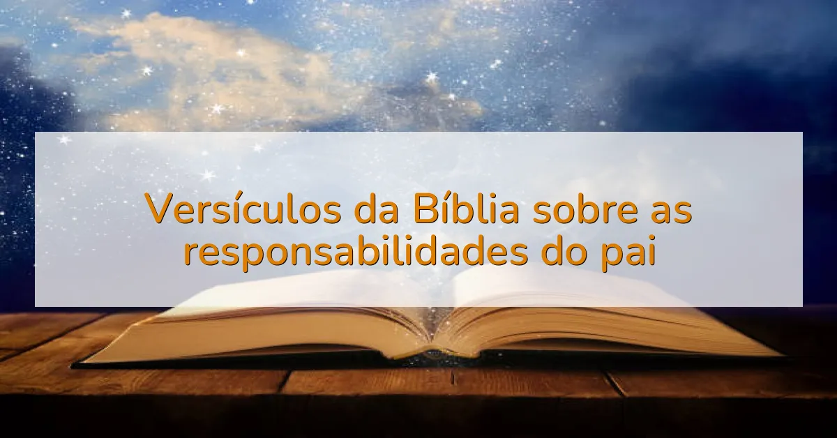 Versículos da Bíblia sobre as responsabilidades do pai