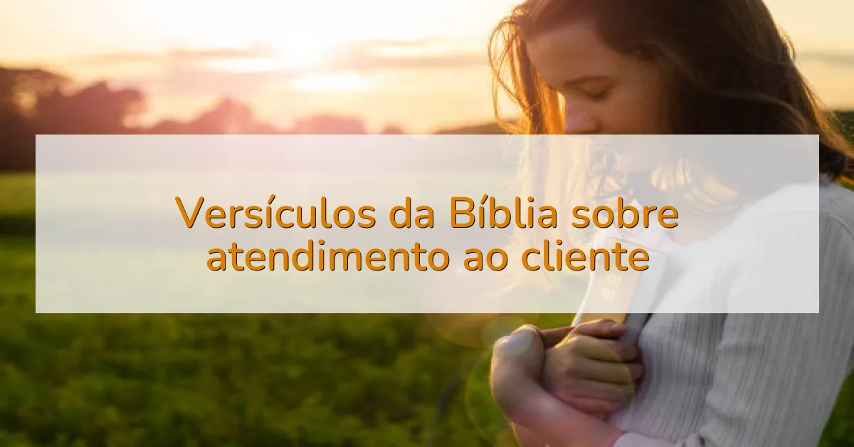 Versículos da Bíblia sobre atendimento ao cliente
