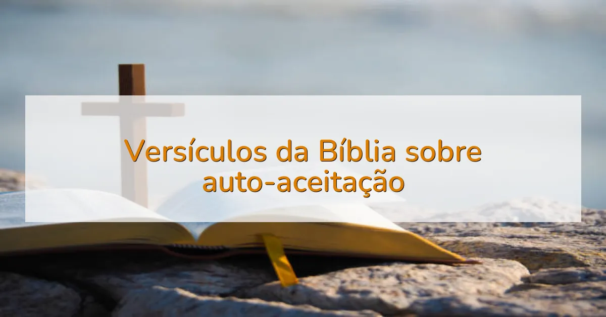 Versículos da Bíblia sobre auto-aceitação