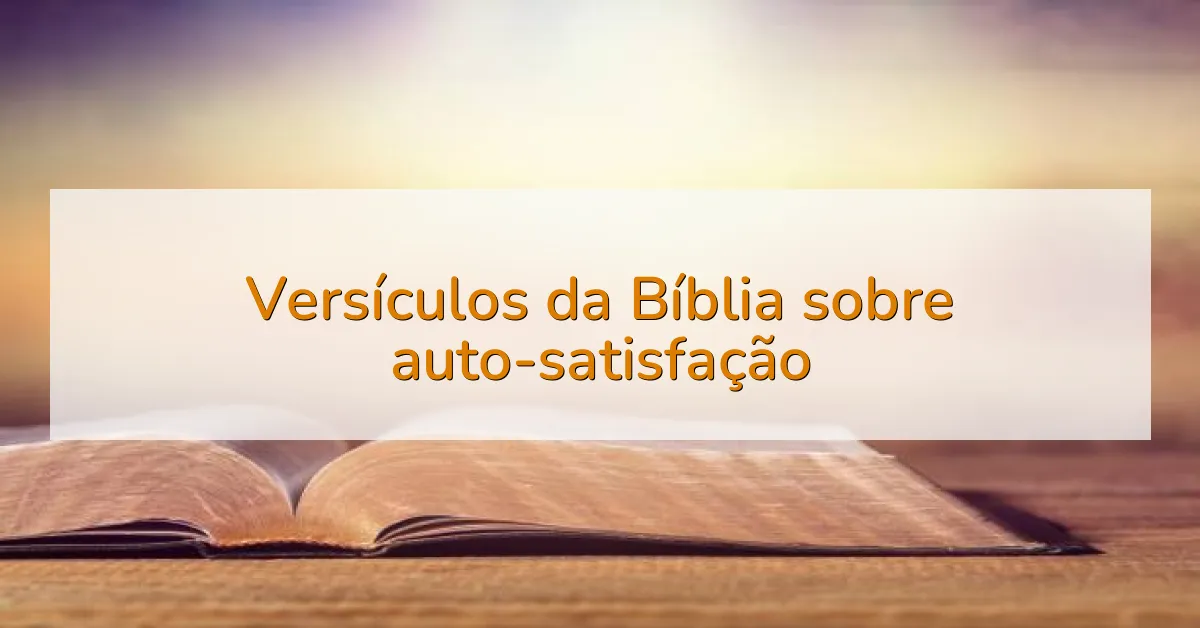 Versículos da Bíblia sobre auto-satisfação