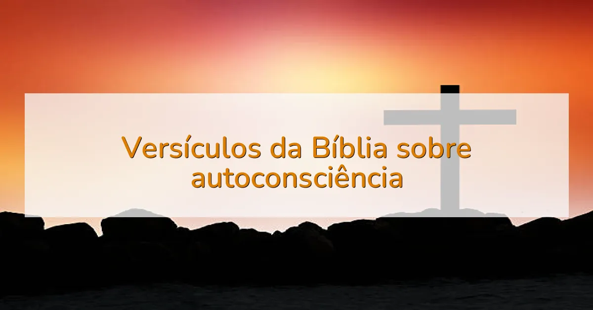 Versículos da Bíblia sobre autoconsciência