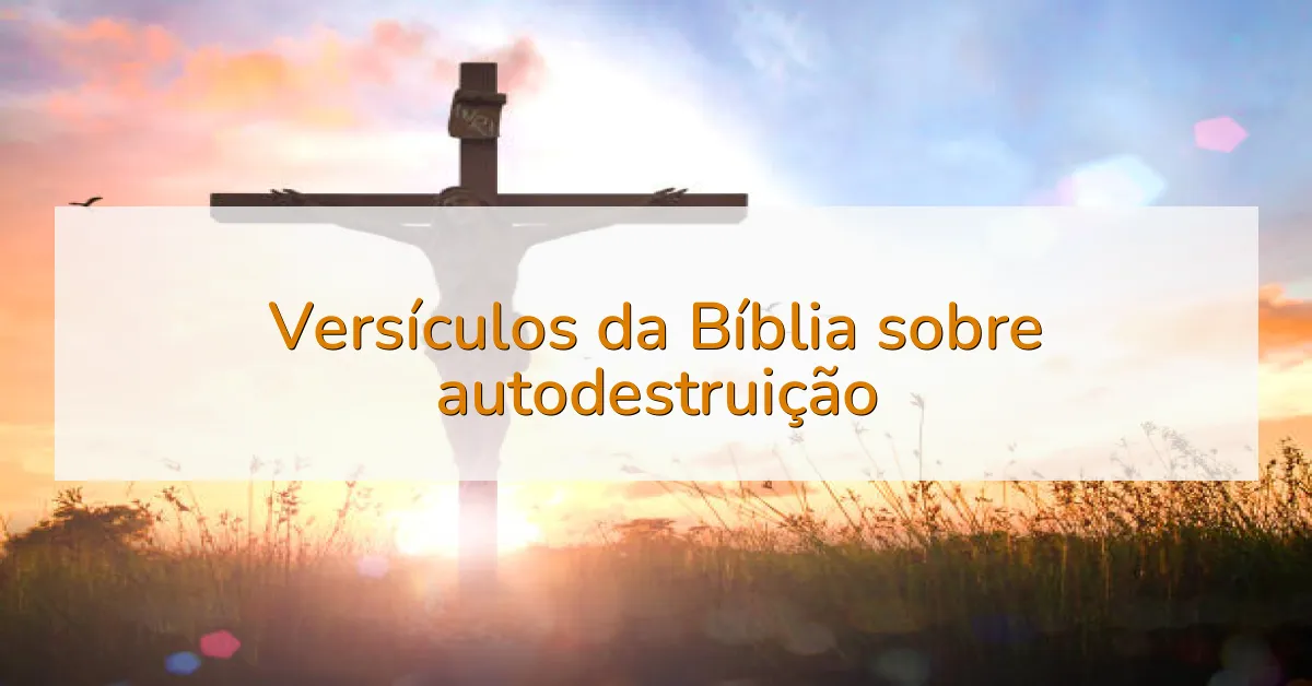 Versículos da Bíblia sobre autodestruição