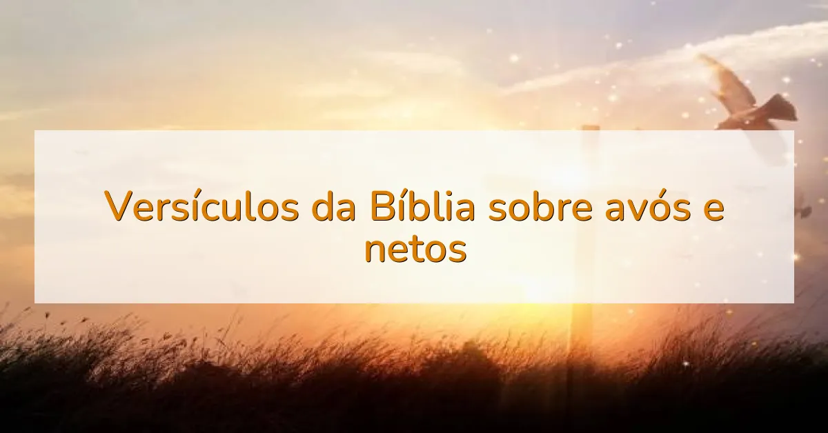 Versículos da Bíblia sobre avós e netos