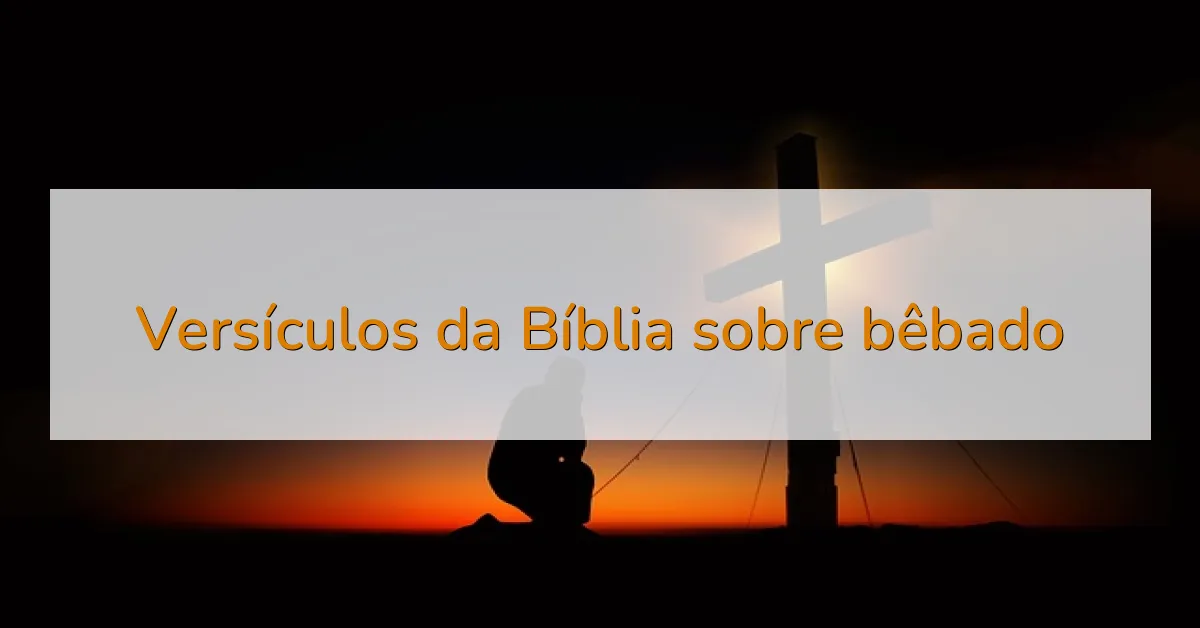 Versículos da Bíblia sobre bêbado