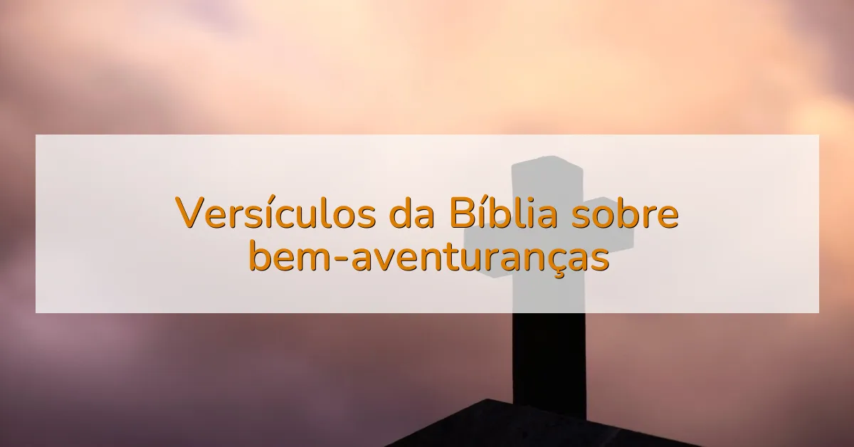 Versículos da Bíblia sobre bem-aventuranças