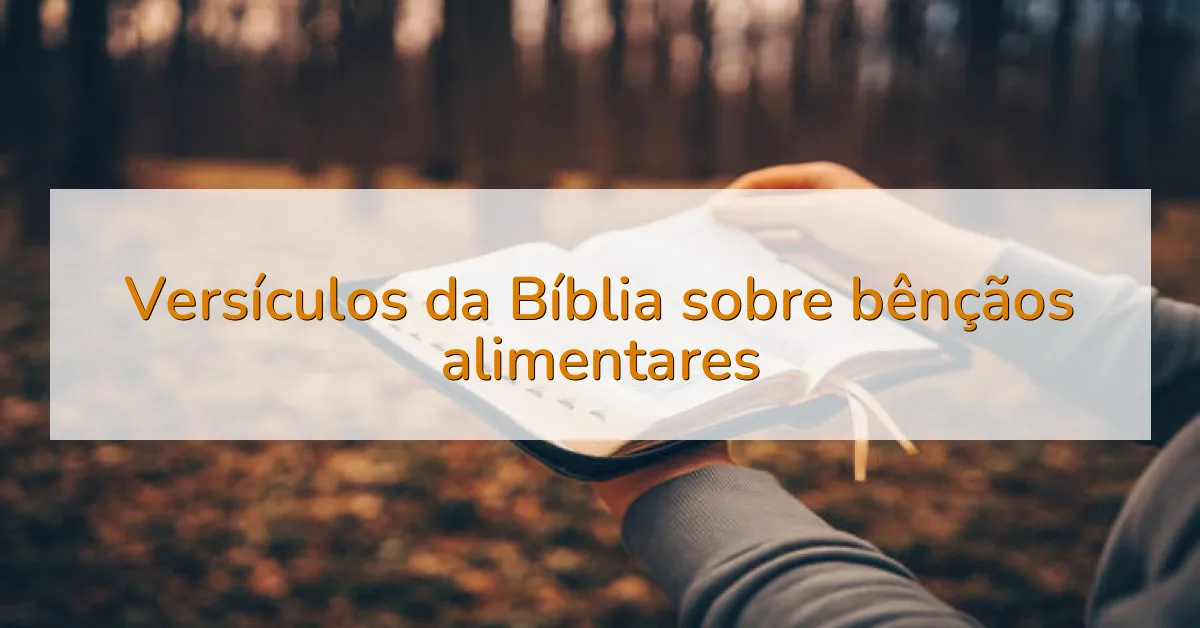 Versículos da Bíblia sobre bênçãos alimentares