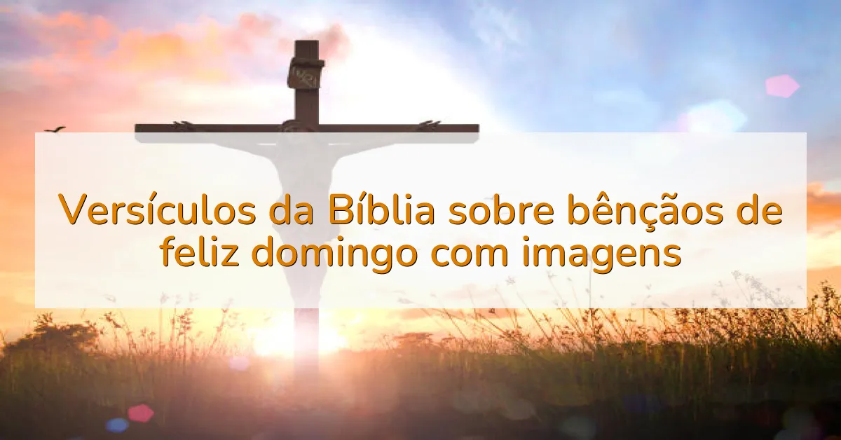 Versículos da Bíblia sobre bênçãos de feliz domingo com imagens