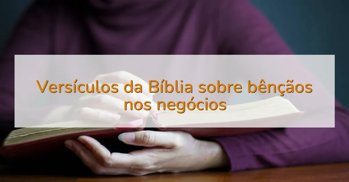 Versículos da Bíblia sobre bênçãos nos negócios