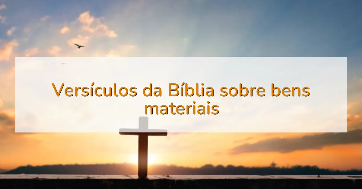 Versículos da Bíblia sobre bens materiais