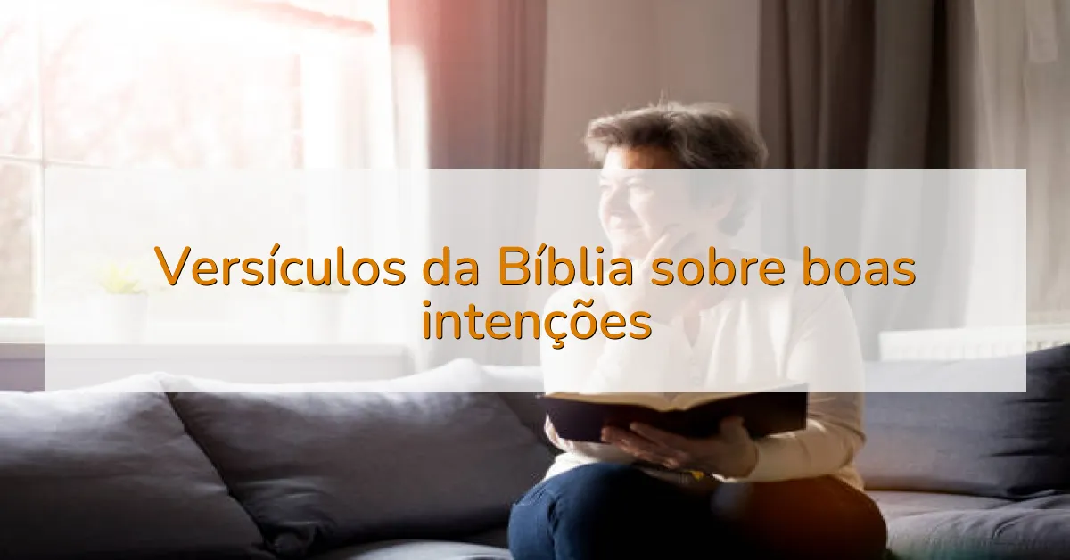 Versículos da Bíblia sobre boas intenções