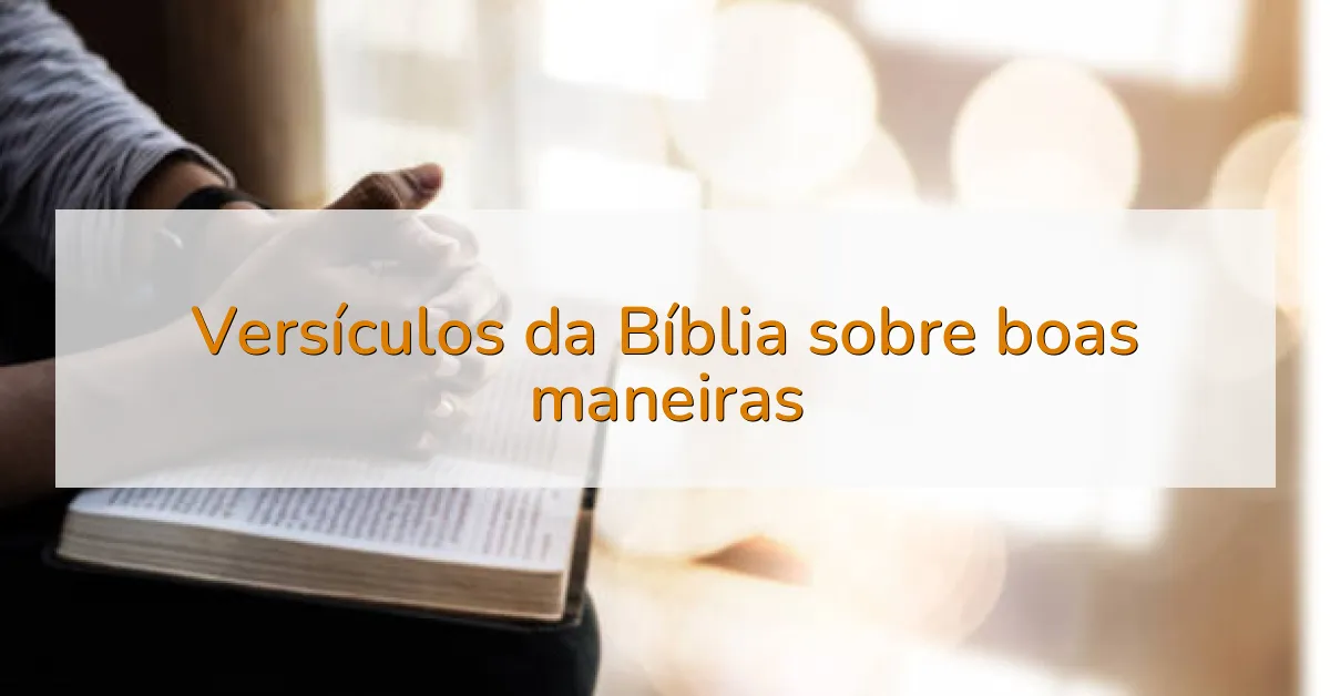 Versículos da Bíblia sobre boas maneiras