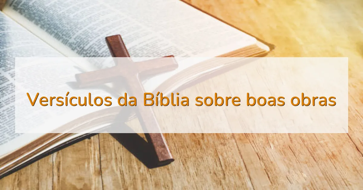 Versículos da Bíblia sobre boas obras