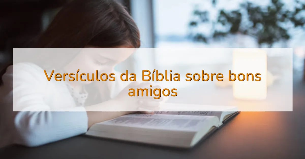 Versículos da Bíblia sobre bons amigos