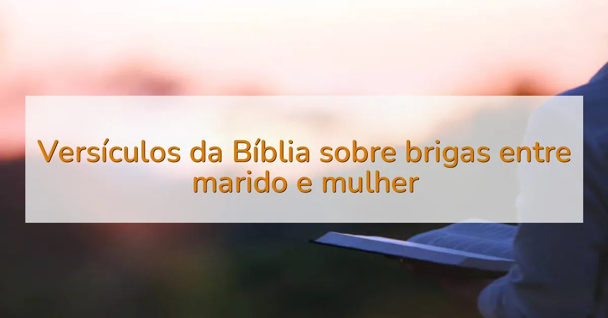 Versículos da Bíblia sobre brigas entre marido e mulher