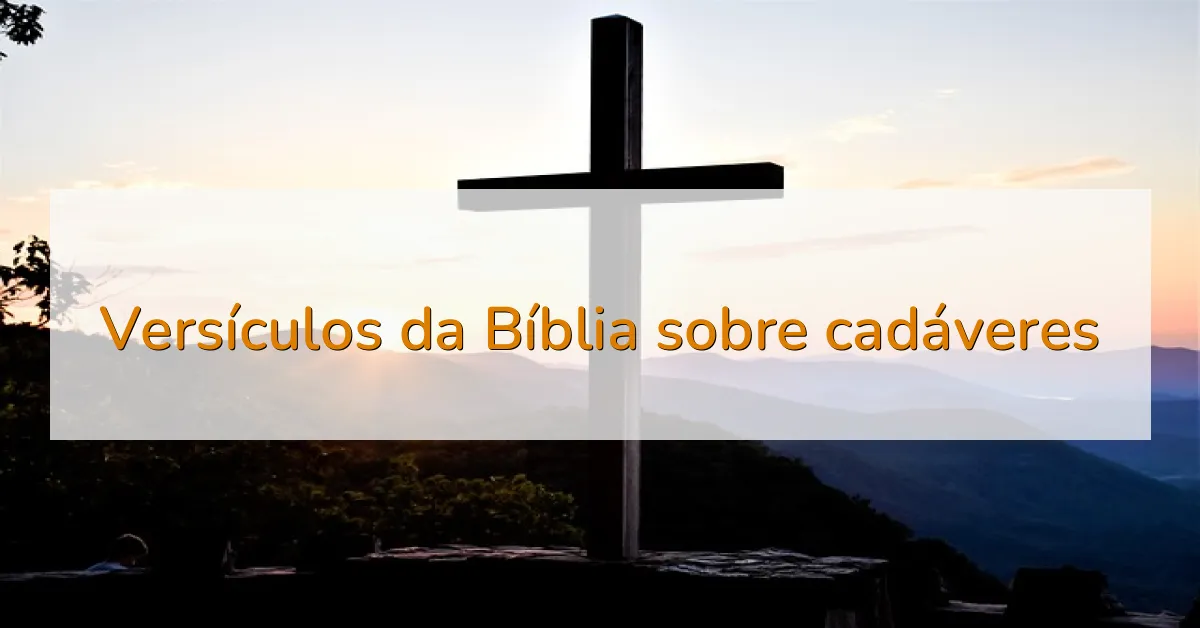 Versículos da Bíblia sobre cadáveres
