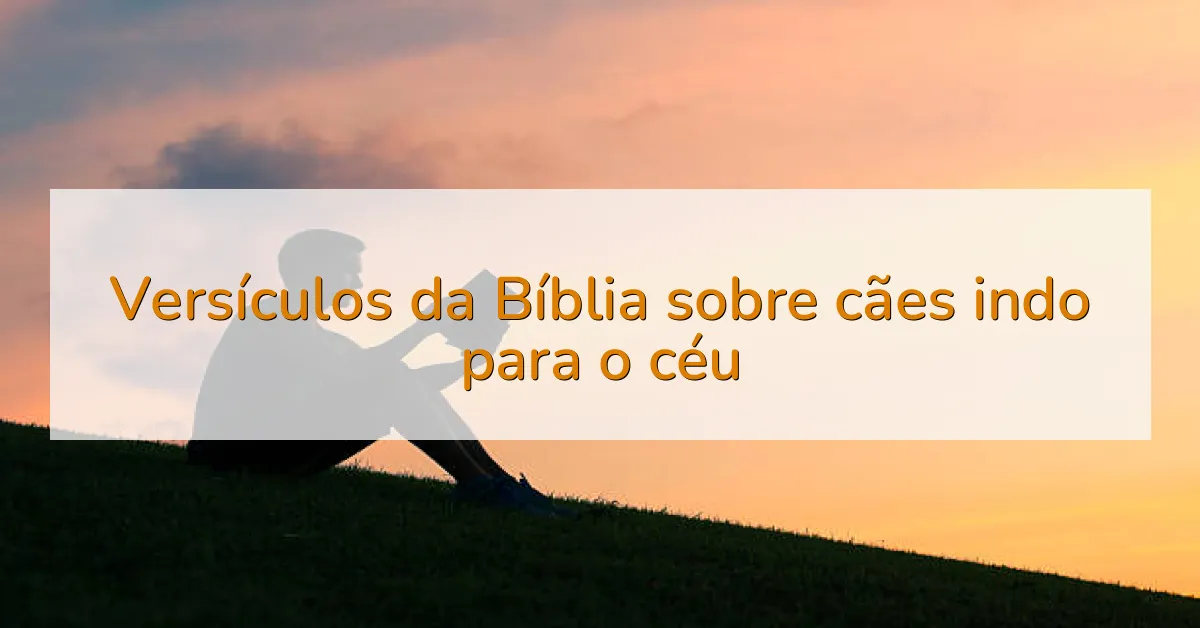 Versículos da Bíblia sobre cães indo para o céu