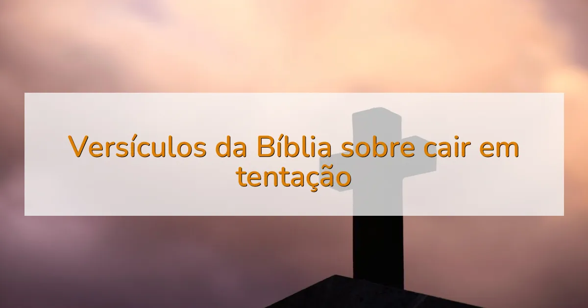 Versículos da Bíblia sobre cair em tentação