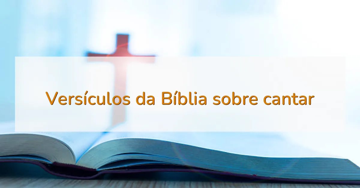 Versículos da Bíblia sobre cantar