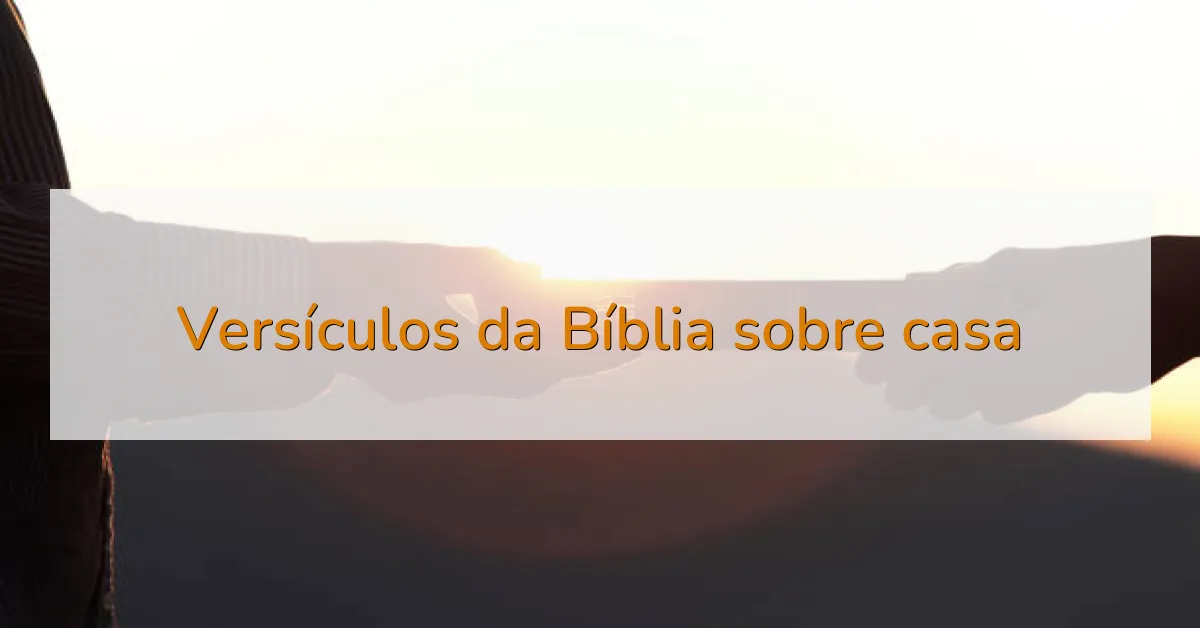Versículos da Bíblia sobre casa