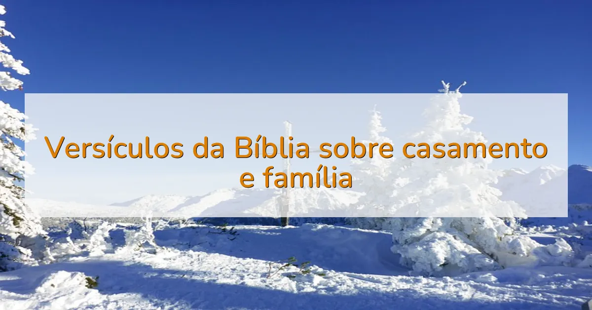 Versículos da Bíblia sobre casamento e família