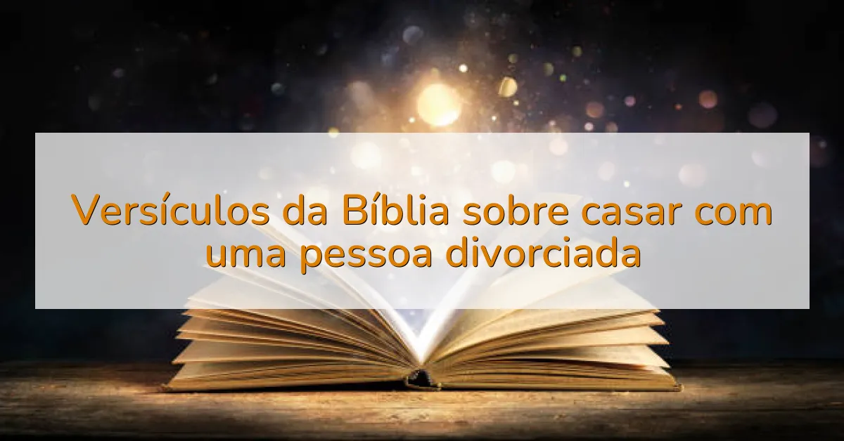 Versículos da Bíblia sobre casar com uma pessoa divorciada