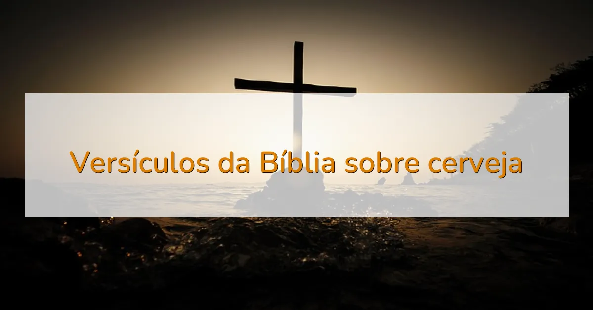 Versículos da Bíblia sobre cerveja