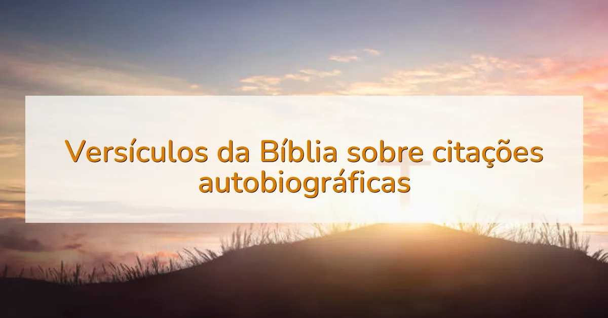 Versículos da Bíblia sobre citações autobiográficas