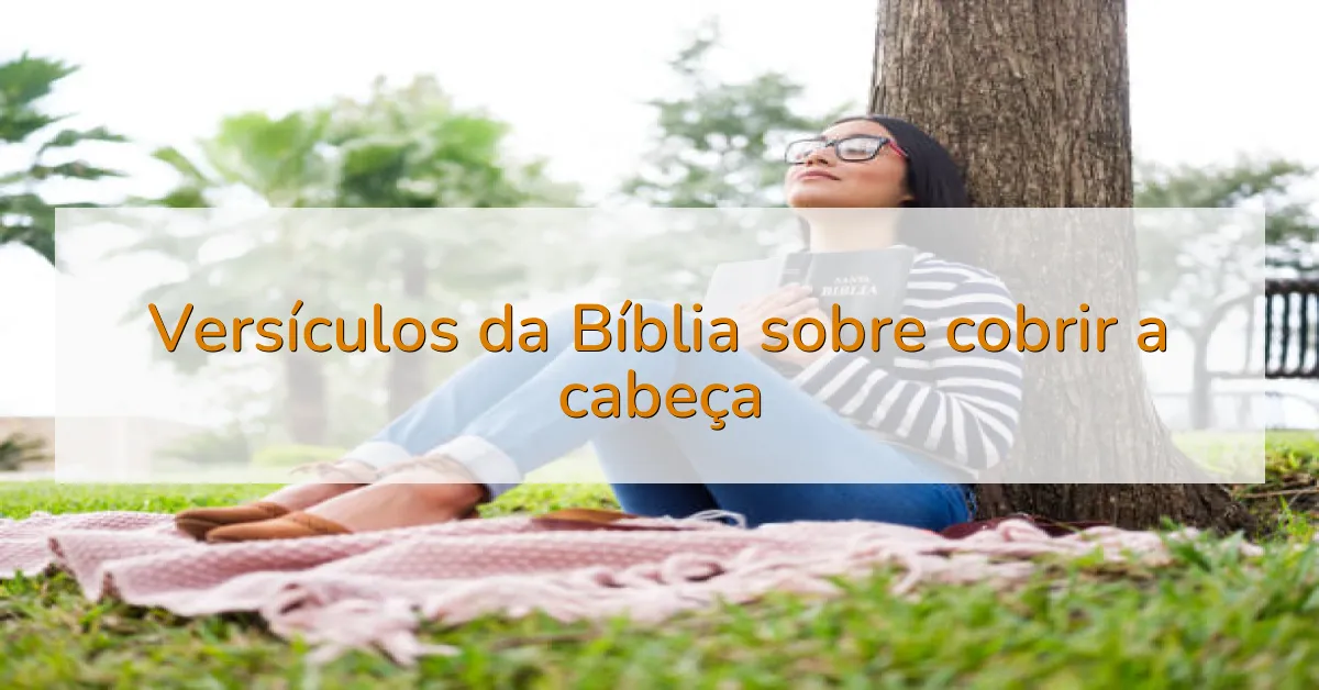 Versículos da Bíblia sobre cobrir a cabeça