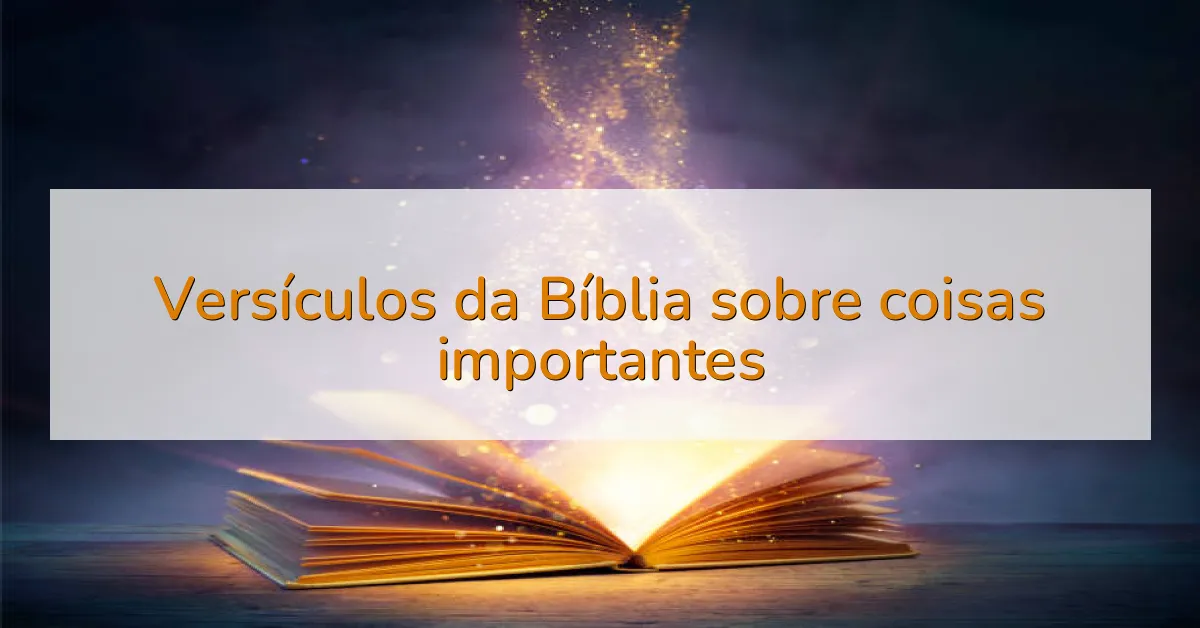 Versículos da Bíblia sobre coisas importantes
