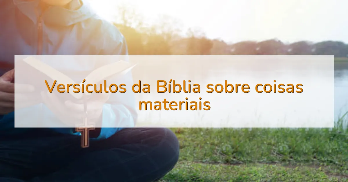 Versículos da Bíblia sobre coisas materiais